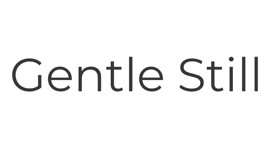 Gentle Still